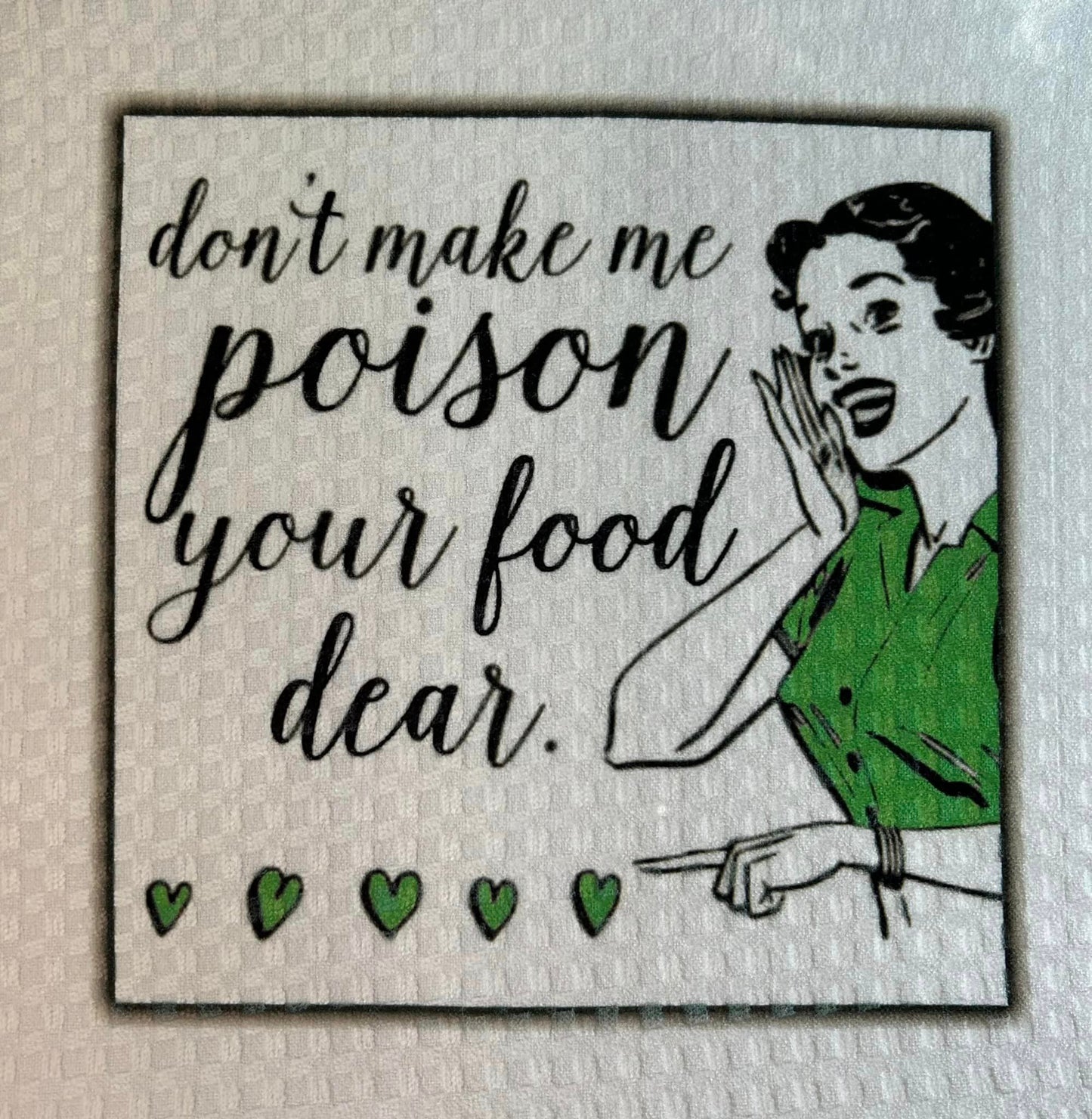 Don't make me poison your food dear! Towel