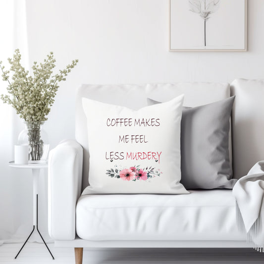 Coffee makes me feel less murdery - Throw Pillow Cover