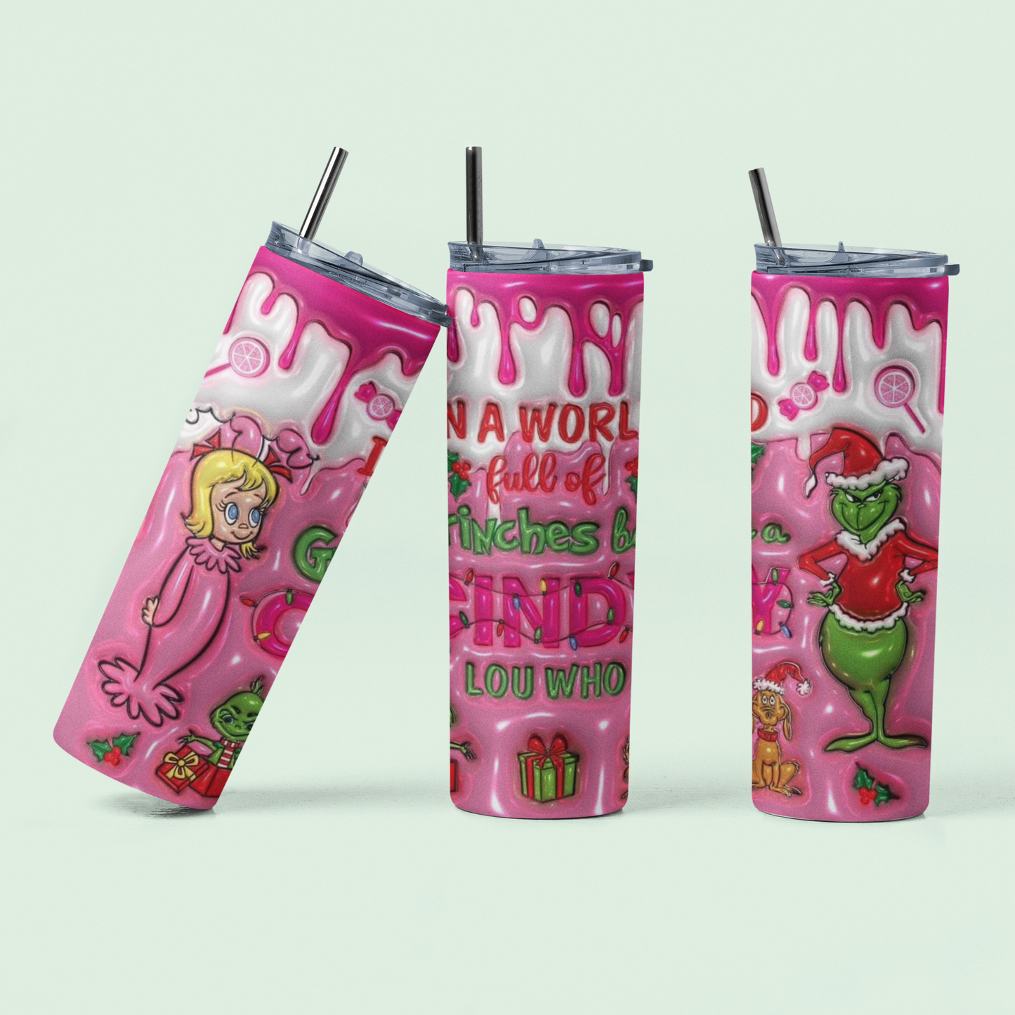 In a world full of Grinches be a Cindy Lou Who! 20oz Tumbler