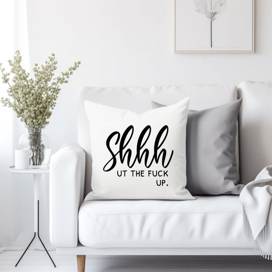 Shhh ut the fuck up. - Throw Pillow Cover