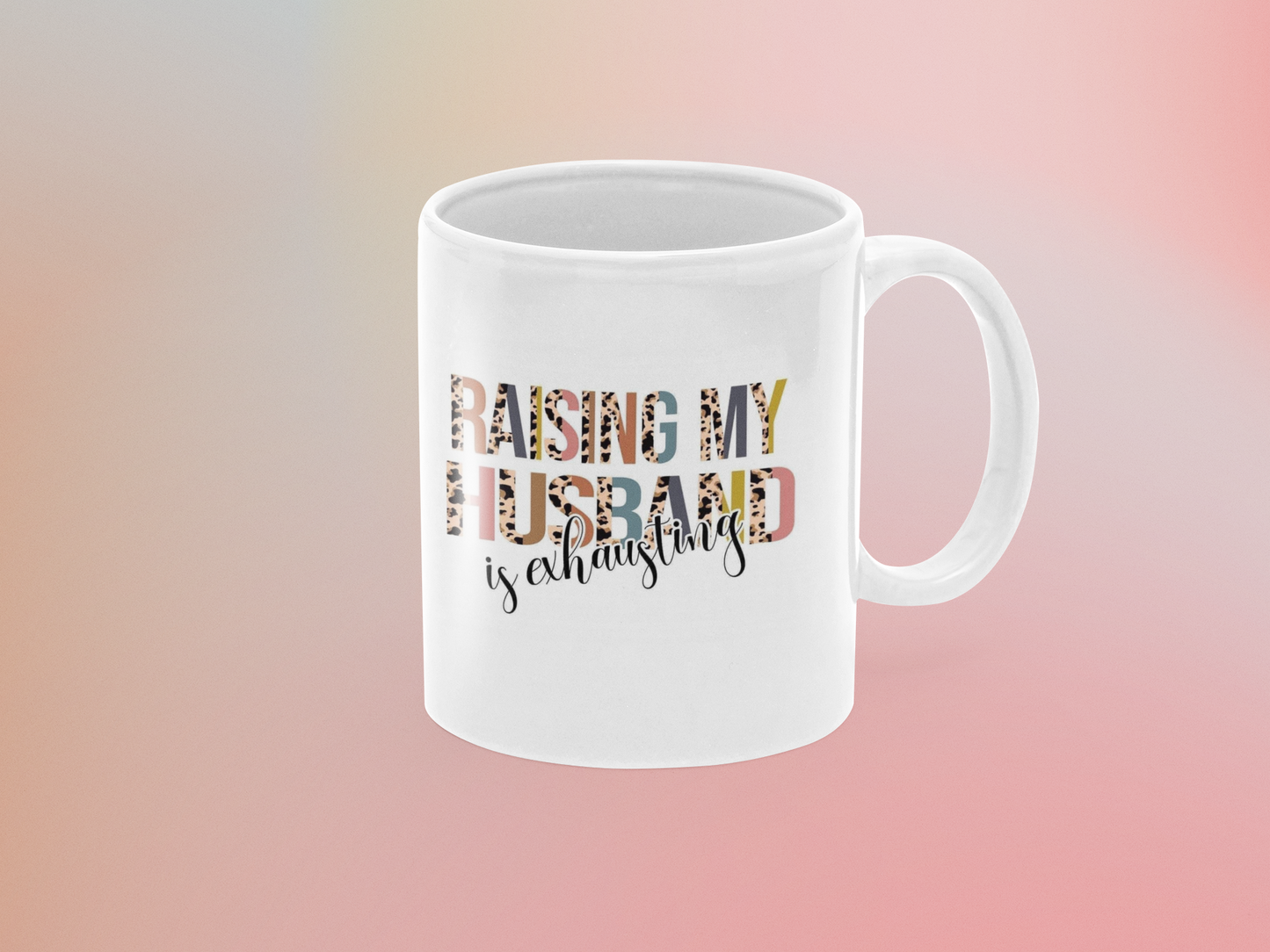 Raising my husband is exhausting - Coffee Mug