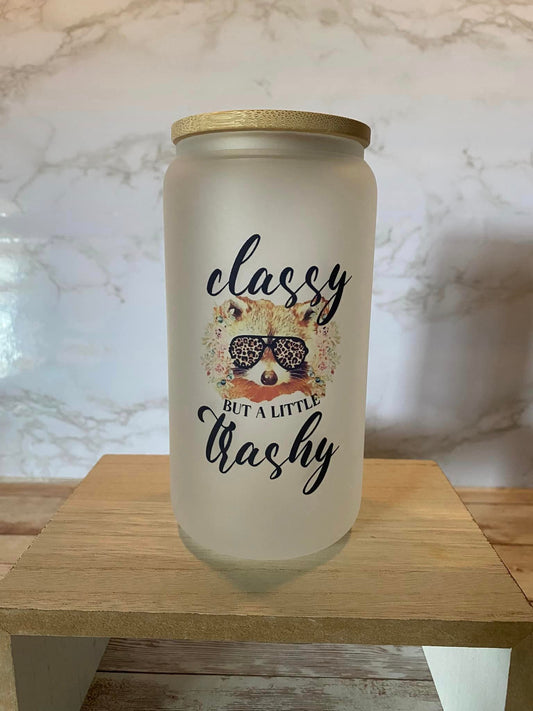 Classy but a little trashy - Frosted Glass Cup