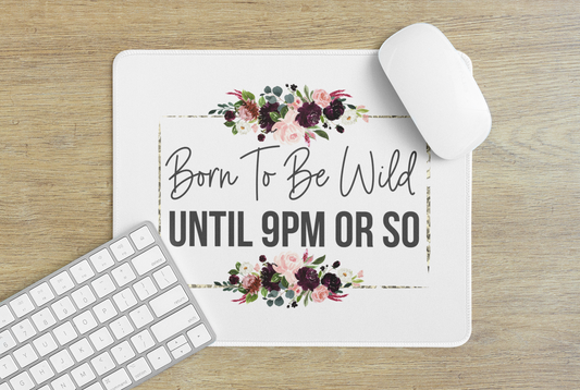Born to be wild until 9pm or so - Mouse Pad