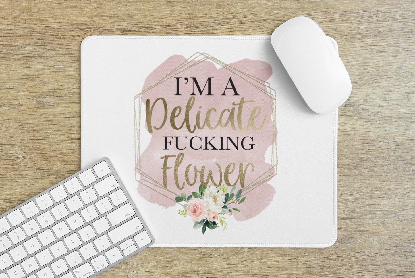 I'm a delicate fucking flower - Mouse Pad