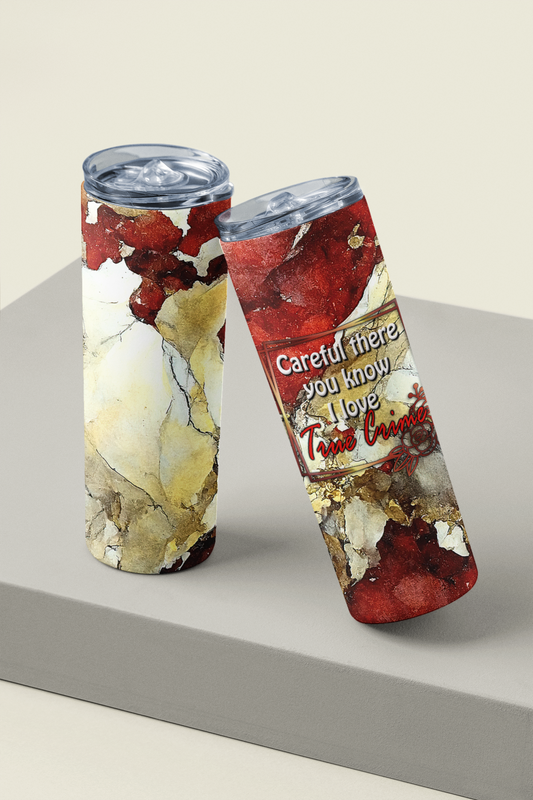 Careful there you know I love true crime - Skinny Tumbler
