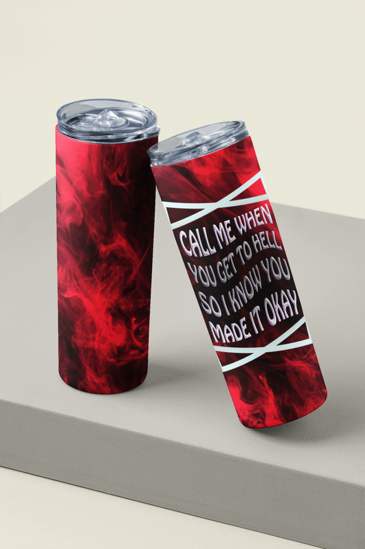 Call me when you get to Hell so i know you made it - Skinny Tumbler