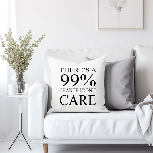 There's a 99% chance I don't care - Throw Pillow Cover