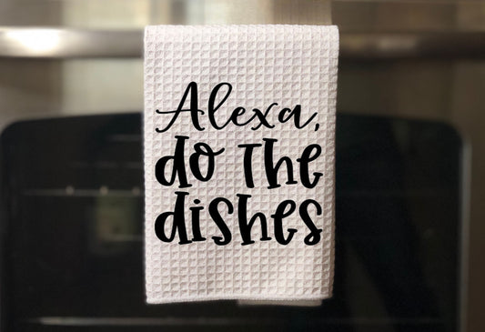 Alexa Do The Dishes - Towel