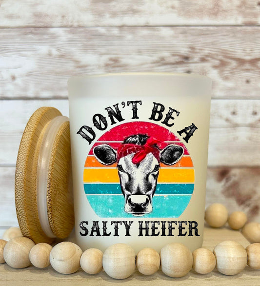 Don't be a salty heifer Soy candle