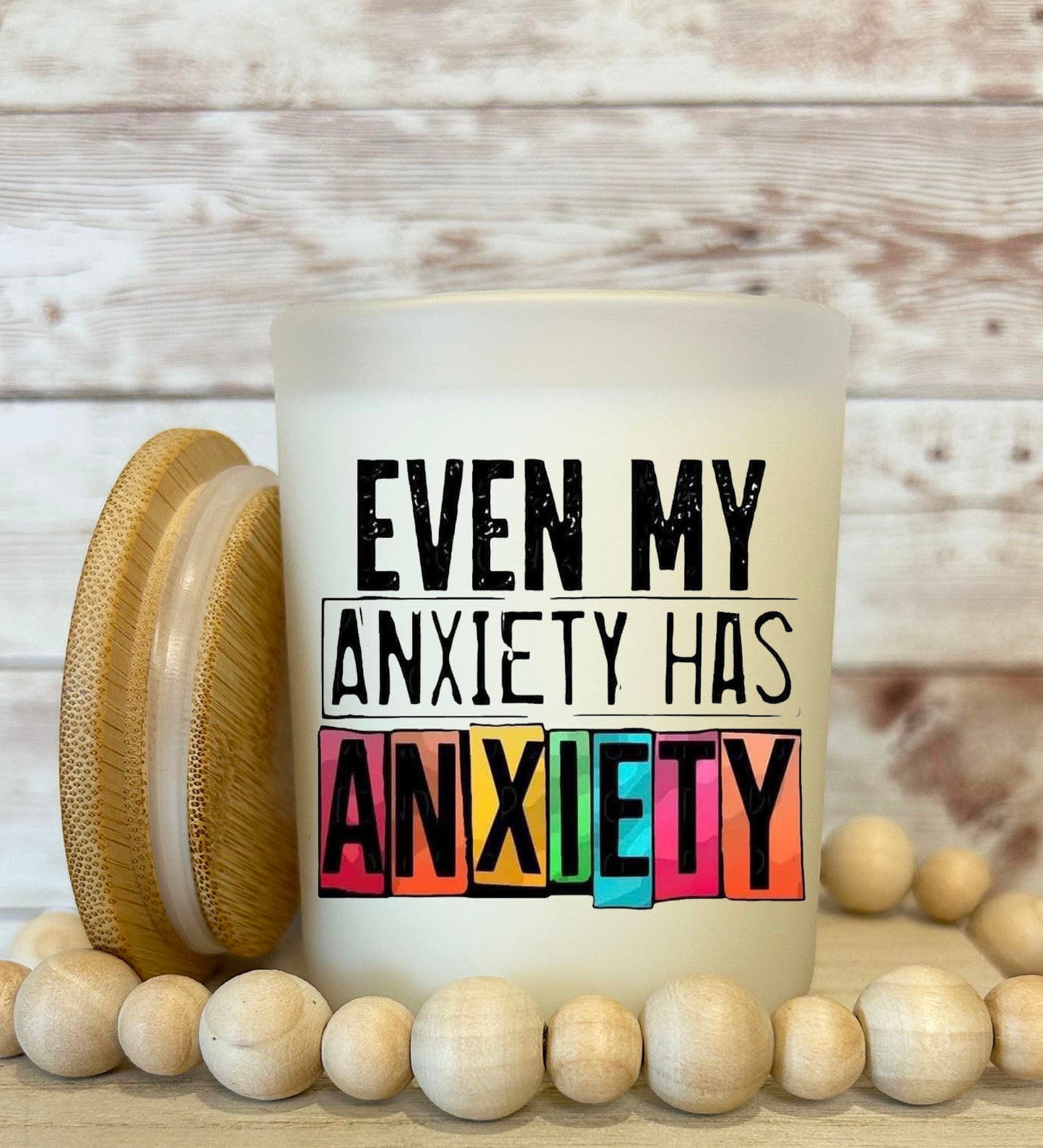 Even my anxiety has anxiety Soy candle