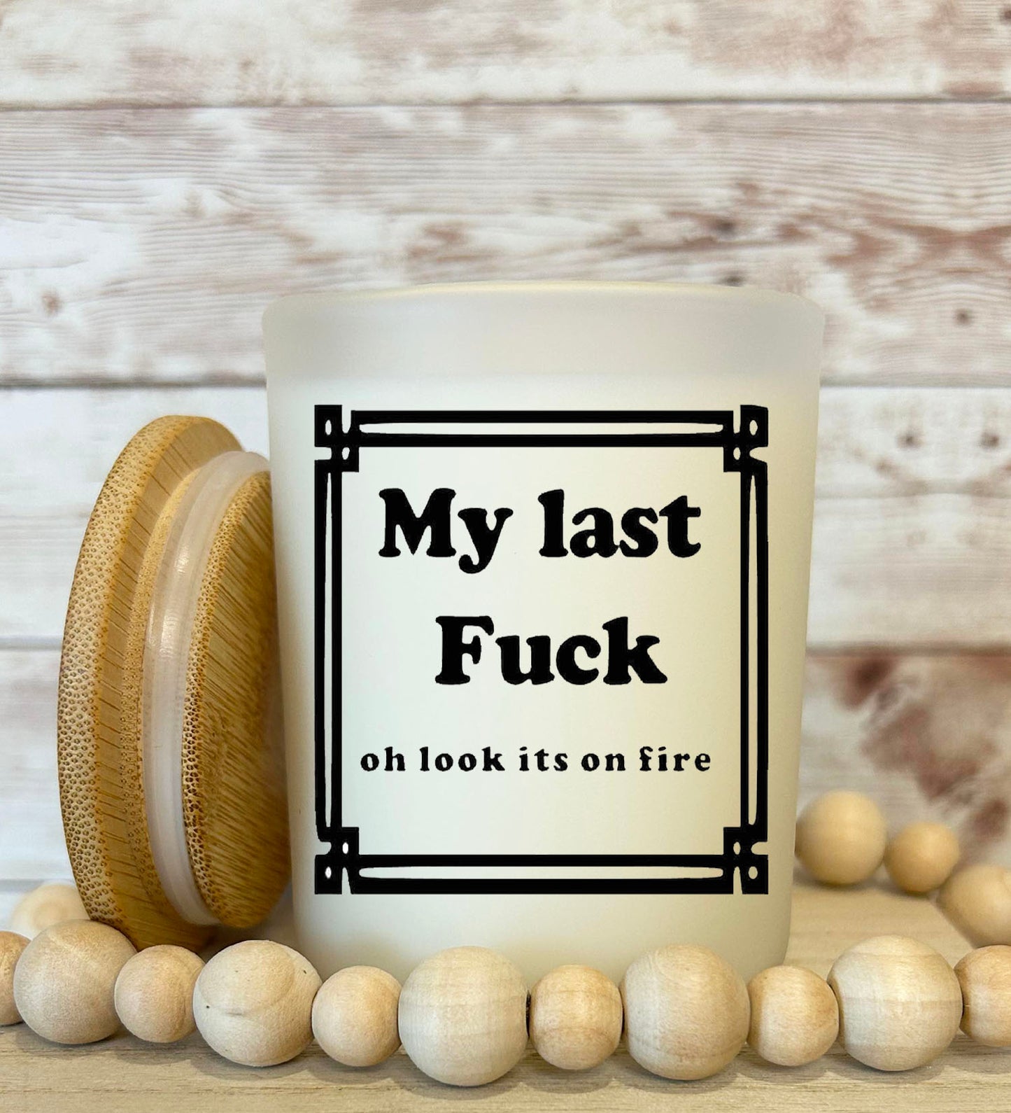 My last fuck - Oh look its on fire Soy candle