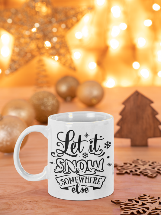 Let it snow somewhere else! MUG