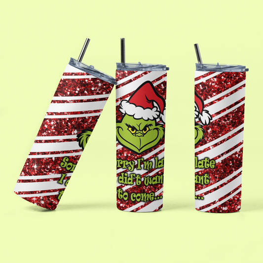 Grinch, I didn't want to come! 20oz Skinny Tumbler!