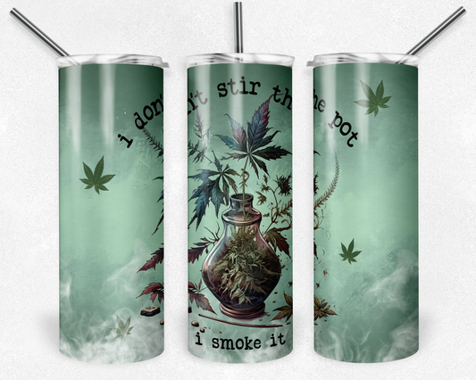 I don't stir the pot, I smoke it! 20oz Tumbler