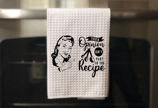 Your opinion isn't part of the recipe Towel