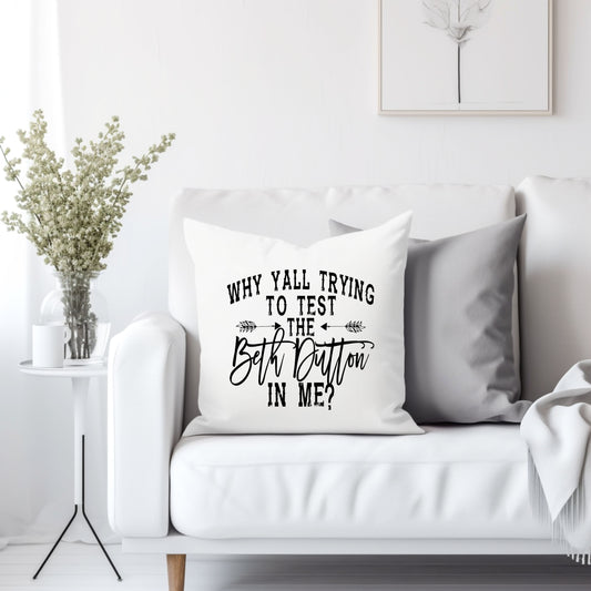 Yellowstone Why yall trying to test the Beth Dutton in me? - Throw Pillow Cover