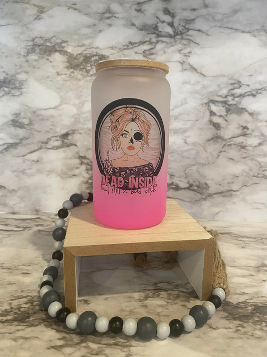 Dead inside but still a bad bitch - Pink Frosted Ombre' Glass Cup