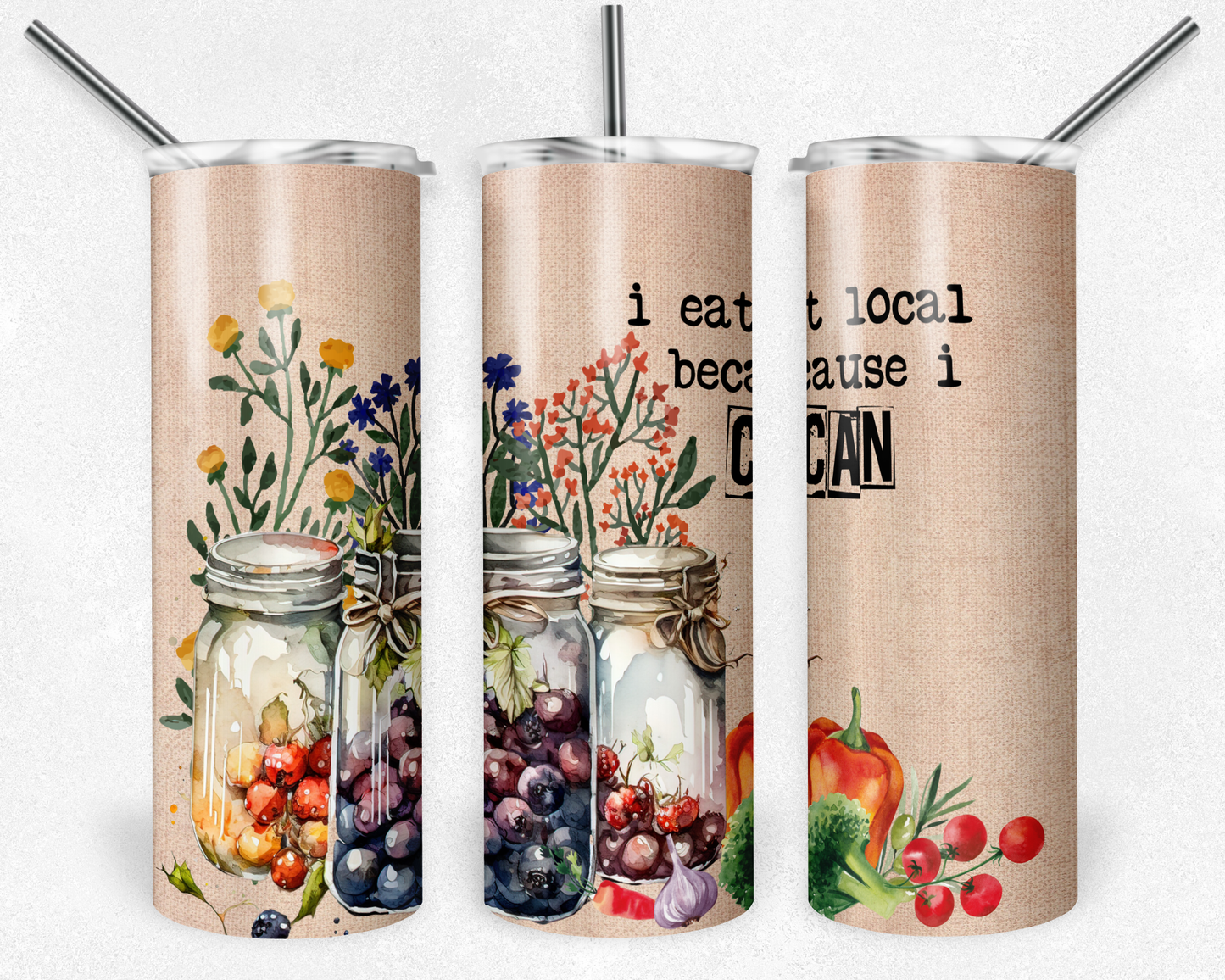 I eat local because I CAN - Skinny Tumbler