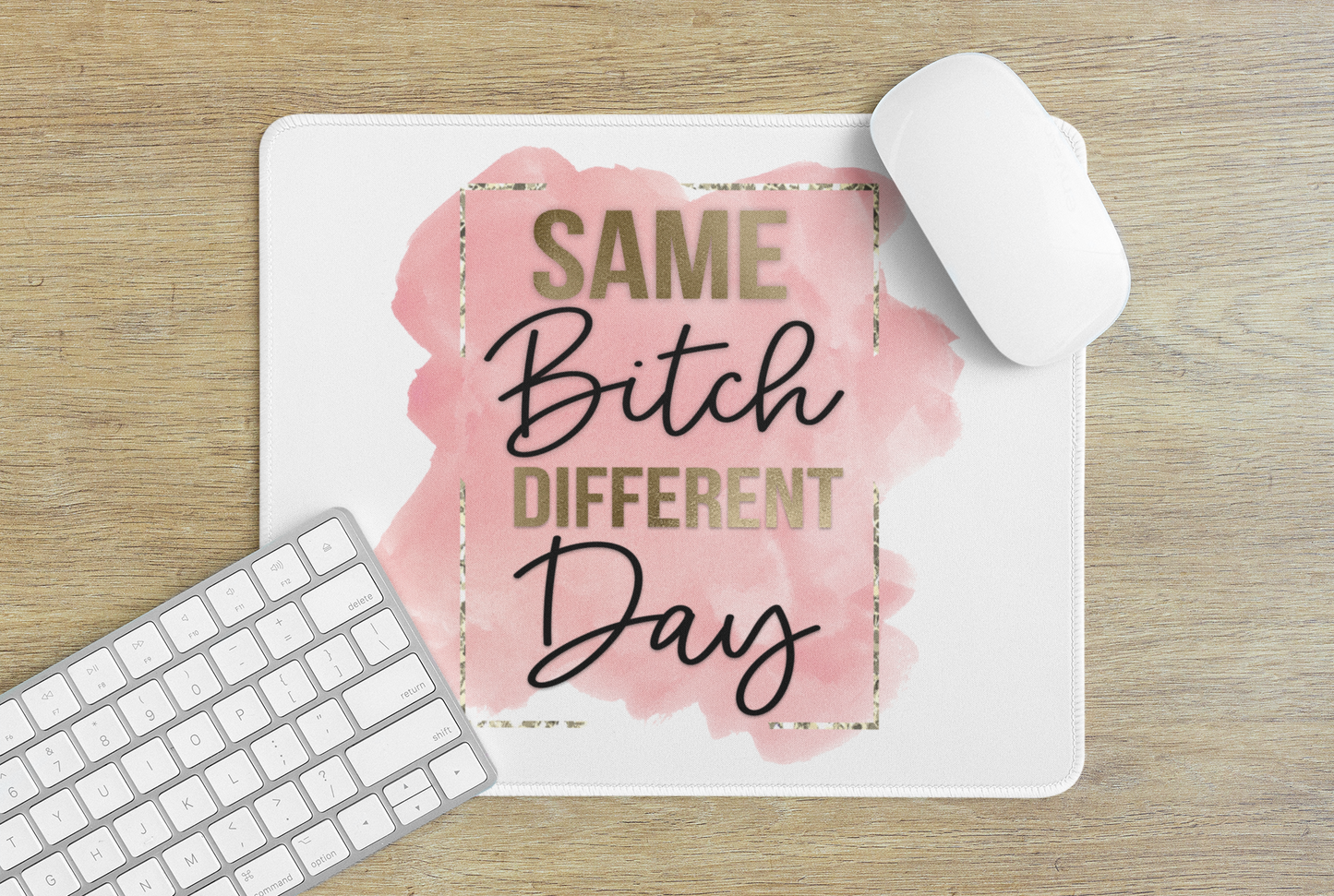 Same bitch different day - Mouse Pad