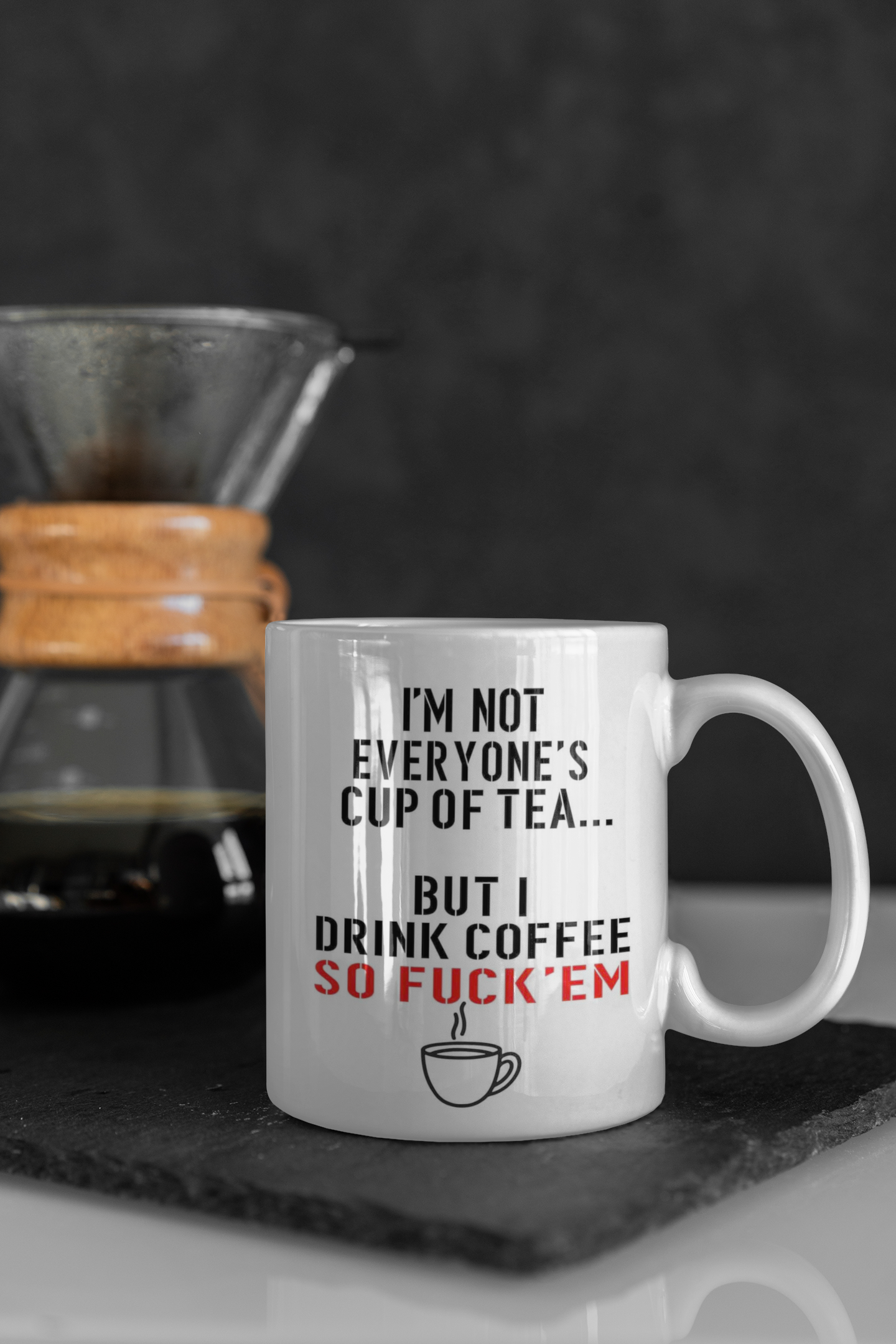 I'm not eveyone's cup of tea... but I drink coffee so fuck 'em - Coffee Mug