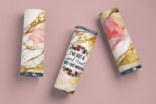 I've got a good heart but this mouth - Skinny tumbler