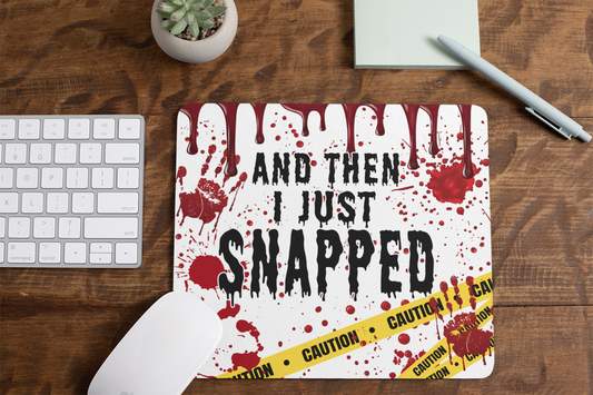 And then I just snapped - Mouse Pad
