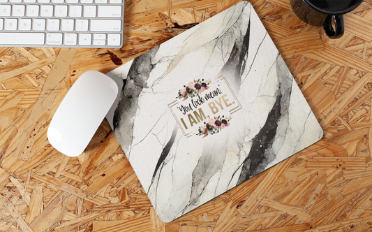 You look mean, I am bye, marble - Mouse Pad
